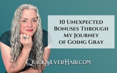 10 Unexpected Bonuses Through My Journey of Going Gray