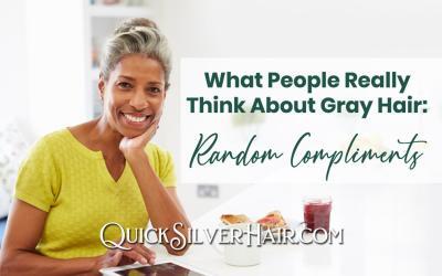 What People Really Think About Gray Hair: Random Compliments