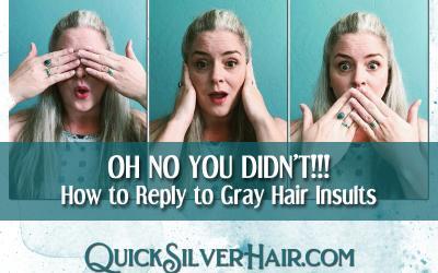 How to Reply to Gray Hair Insults: My Top 12 Comebacks