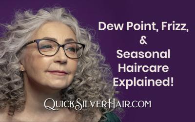 Dew Point, Frizz, and Seasonal Haircare Explained!