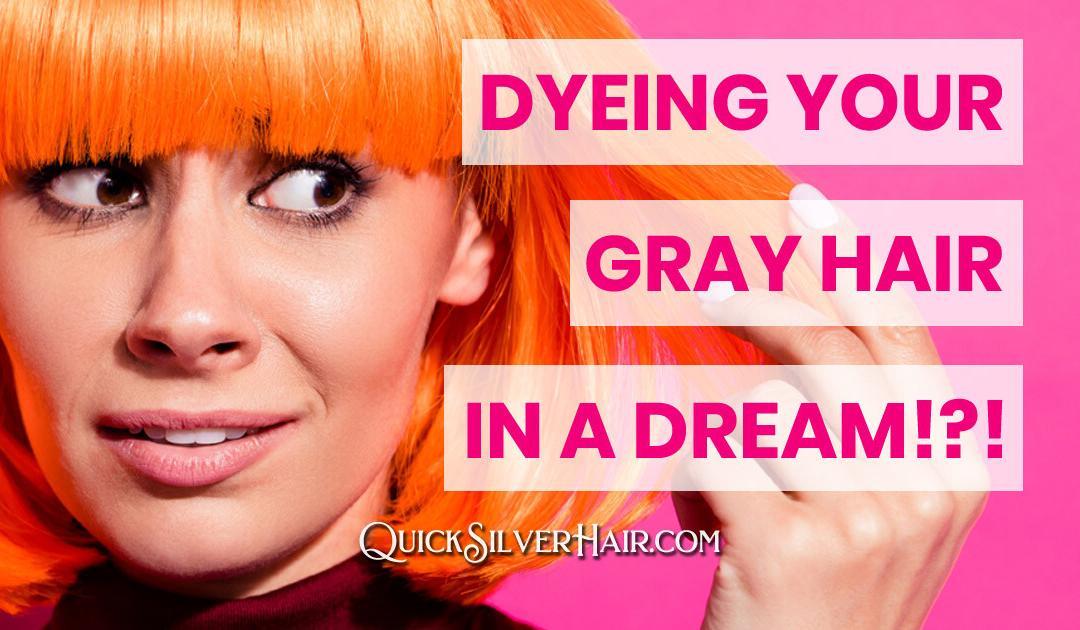 Dyeing Your Gray Hair In A Dream!?